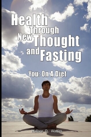 Cover of Health Through New Thought and Fasting - You