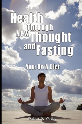 Book cover for Health Through New Thought and Fasting - You
