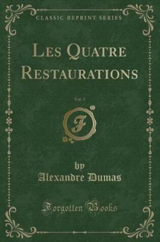 Cover of Les Quatre Restaurations, Vol. 1 (Classic Reprint)