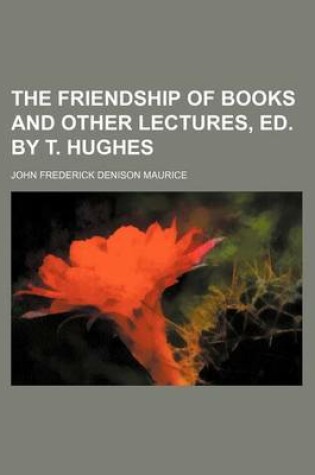 Cover of The Friendship of Books and Other Lectures, Ed. by T. Hughes