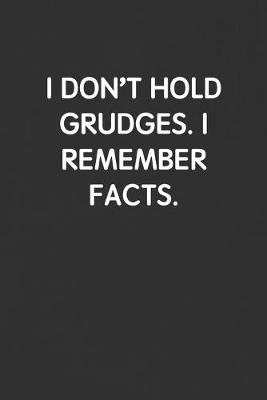 Book cover for I Don't Hold Grudges. I Remember Facts.