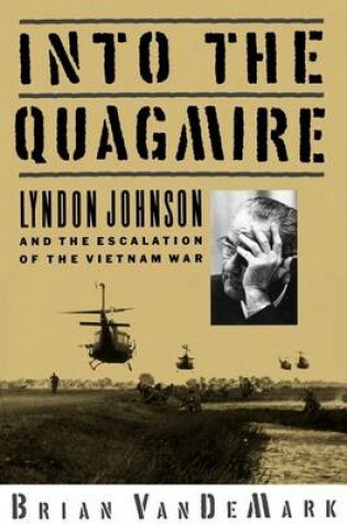 Cover of Into the Quagmire: Lyndon Johnson and the Escalation of the Vietnam War
