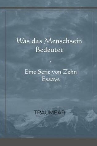 Cover of Was das Menschsein Bedeutet - Eine Serie von Zehn Essays