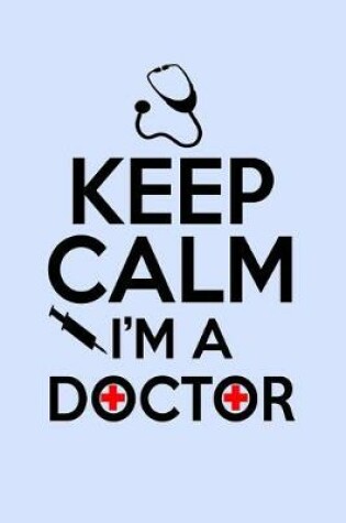 Cover of Keep Calm I'm a Doctor