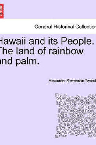 Cover of Hawaii and Its People. the Land of Rainbow and Palm.