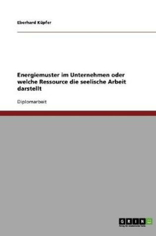 Cover of Energiemuster im Unternehmen oder welche Ressource die seelische Arbeit darstellt