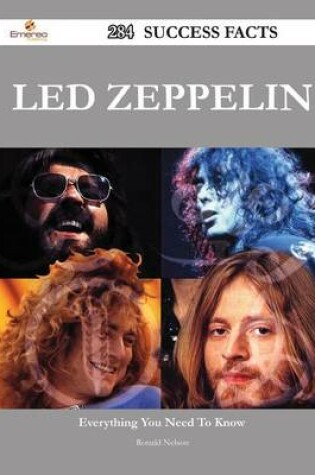 Cover of Led Zeppelin 284 Success Facts - Everything You Need to Know about Led Zeppelin