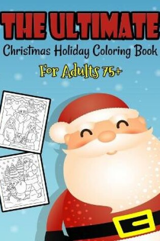 Cover of The Ultimate Christmas Holiday Coloring Book For Adults 75+