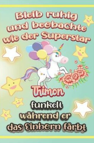 Cover of Bleib ruhig und beobachte wie Superstar Thimon funkelt während sie das Einhorn färbt