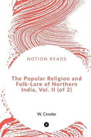 Cover of The Popular Religion and Folk-Lore of Northern India, Vol. II (of 2)