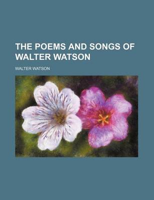 Book cover for The Poems and Songs of Walter Watson