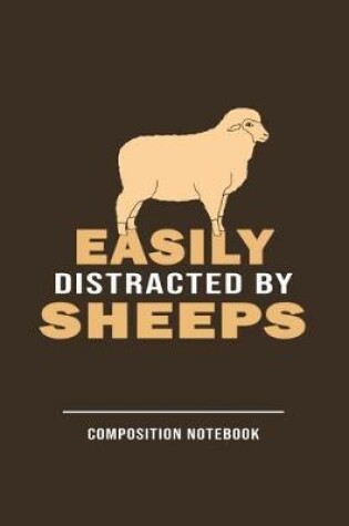 Cover of Easily Distracted By Sheeps Composition Notebook