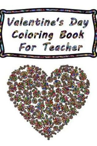 Cover of Valentine's Day Coloring Book For Teacher