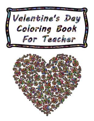 Book cover for Valentine's Day Coloring Book For Teacher