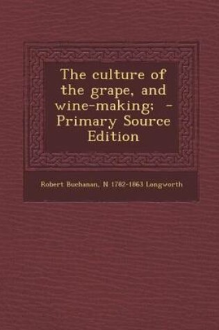 Cover of The Culture of the Grape, and Wine-Making;