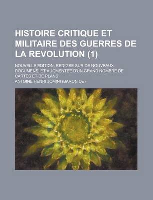 Book cover for Histoire Critique Et Militaire Des Guerres de La Revolution; Nouvelle Edition, Redigee Sur de Nouveaux Documens, Et Augmentee D'Un Grand Nombre de Car