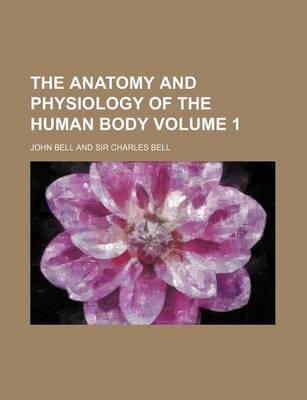 Book cover for The Anatomy and Physiology of the Human Body Volume 1