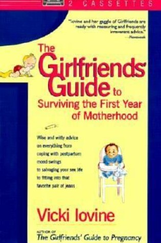 Cover of The Girlfriends' Guide to Surviving the First Year of Mother Hood
