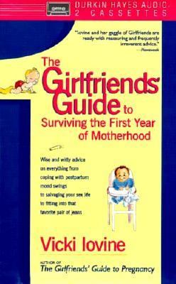 Book cover for The Girlfriends' Guide to Surviving the First Year of Mother Hood