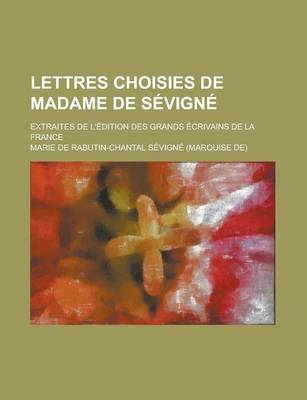 Book cover for Lettres Choisies de Madame de Sevigne; Extraites de L'Edition Des Grands Ecrivains de La France