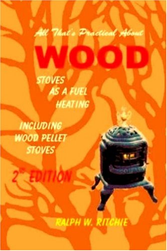 Book cover for All That's Practical about Wood Stoves Heating as a Fuel