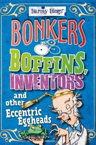 Cover of Barmy Biogs: Bonkers Boffins, Inventors & other Eccentric Eggheads