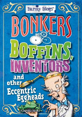 Book cover for Barmy Biogs: Bonkers Boffins, Inventors & other Eccentric Eggheads