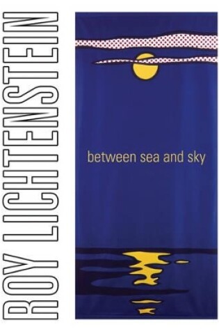 Cover of Roy Lichtenstein: Between Sea and Sky