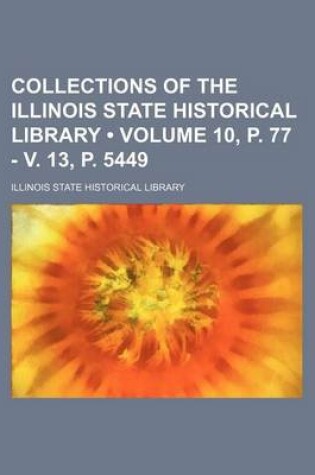 Cover of Collections of the Illinois State Historical Library (Volume 10, P. 77 - V. 13, P. 5449)