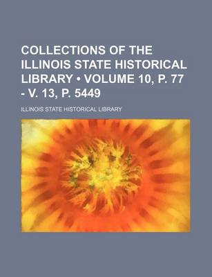 Book cover for Collections of the Illinois State Historical Library (Volume 10, P. 77 - V. 13, P. 5449)