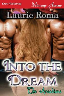 Book cover for Into the Dream [The Arcadians] (Siren Publishing Menage Amour)