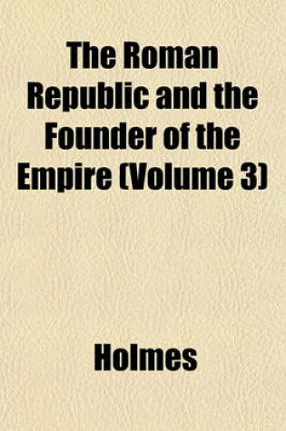 Cover of The Roman Republic and the Founder of the Empire (Volume 3)