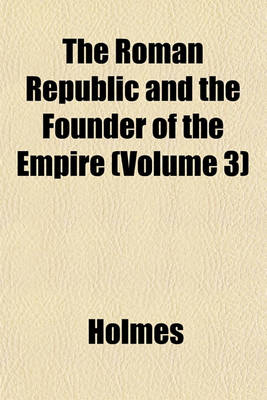 Book cover for The Roman Republic and the Founder of the Empire (Volume 3)