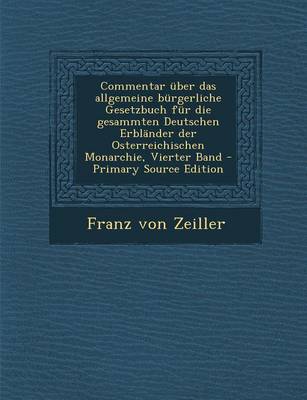 Book cover for Commentar Uber Das Allgemeine Burgerliche Gesetzbuch Fur Die Gesammten Deutschen Erblander Der Osterreichischen Monarchie, Vierter Band - Primary Sour