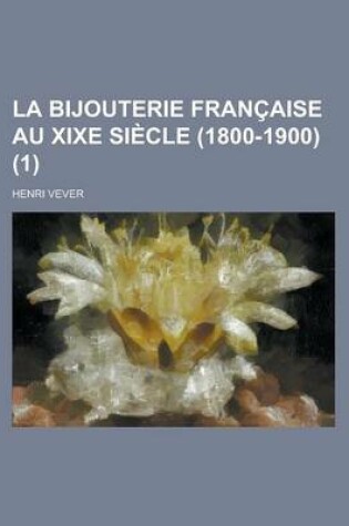 Cover of La Bijouterie Francaise Au Xixe Siecle (1800-1900) (1 )