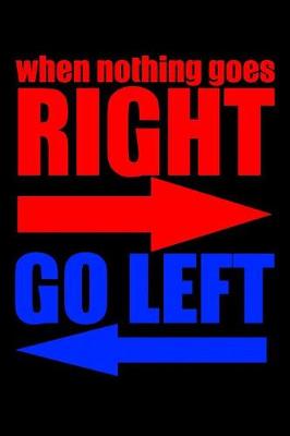 Book cover for When Nothing Goes Right Go Left