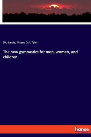 Cover of The new gymnastics for men, women, and children