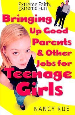 Book cover for Bringing Up Good Parents & Other Jobs for Teenage Girls