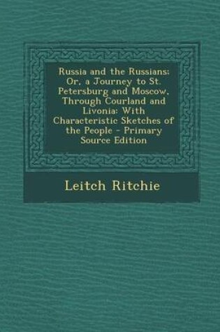 Cover of Russia and the Russians; Or, a Journey to St. Petersburg and Moscow, Through Courland and Livonia