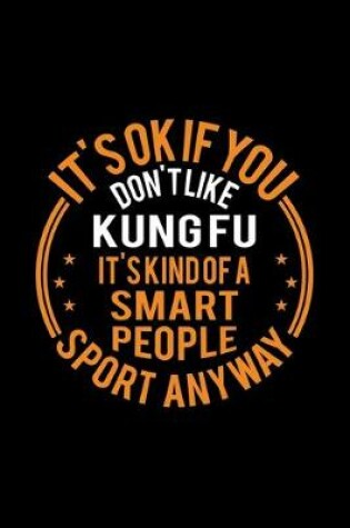 Cover of It's Okay If You Don't Like Kung Fu It's Kind Of A Smart People Sport Anyway