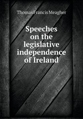 Book cover for Speeches on the legislative independence of Ireland