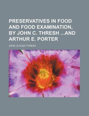 Book cover for Preservatives in Food and Food Examination, by John C. Thresh and Arthur E. Porter