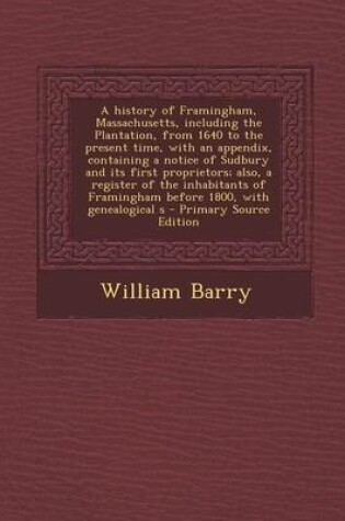 Cover of A History of Framingham, Massachusetts, Including the Plantation, from 1640 to the Present Time, with an Appendix, Containing a Notice of Sudbury an