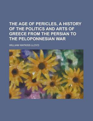 Book cover for The Age of Pericles, a History of the Politics and Arts of Greece from the Persian to the Peloponnesian War (Volume 2)