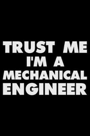 Cover of Trust Me I'm a Mechanical Engineer