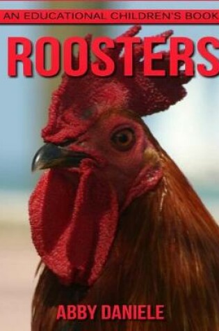 Cover of Roosters! An Educational Children's Book about Roosters with Fun Facts & Photos