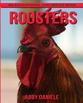 Book cover for Roosters! An Educational Children's Book about Roosters with Fun Facts & Photos