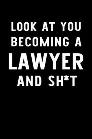 Cover of Look At You Becoming A Lawyer And Sh*t