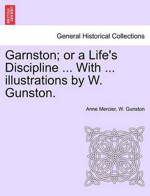 Book cover for Garnston; Or a Life's Discipline ... with ... Illustrations by W. Gunston.