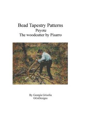 Book cover for Bead Tapestry Patterns Peyote The Woodcutter by Camille Pissaro